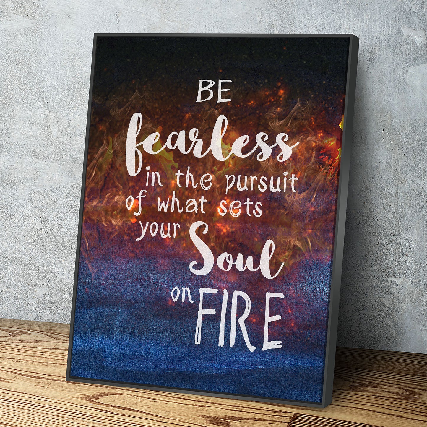 Be Fearless In The Pursuit Of What Sets Your Soul On Fire Canvas Wall Art - Royal Crown Pro