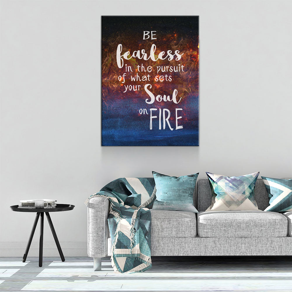 Be Fearless In The Pursuit Of What Sets Your Soul On Fire Canvas Wall Art - Royal Crown Pro