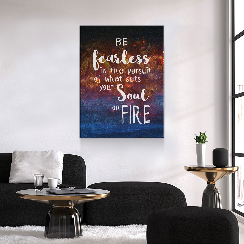 Be Fearless In The Pursuit Of What Sets Your Soul On Fire Canvas Wall Art - Royal Crown Pro