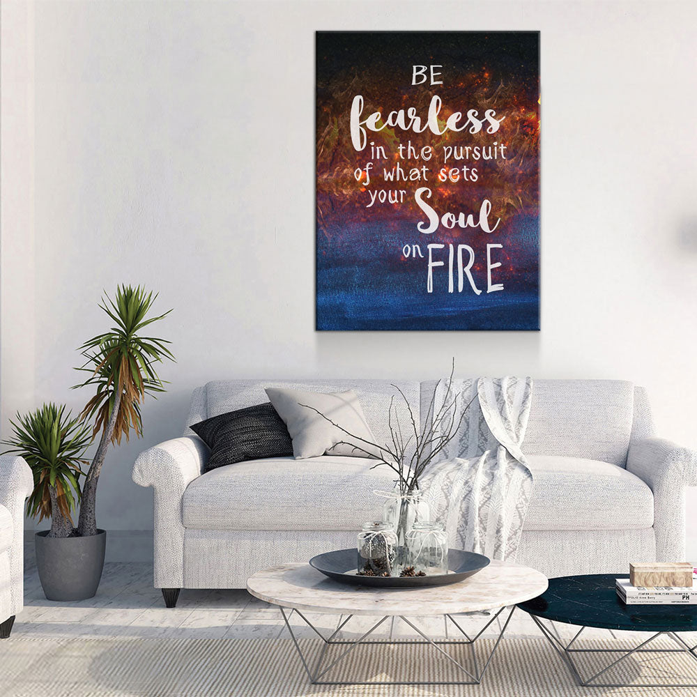 Be Fearless In The Pursuit Of What Sets Your Soul On Fire Canvas Wall Art - Royal Crown Pro