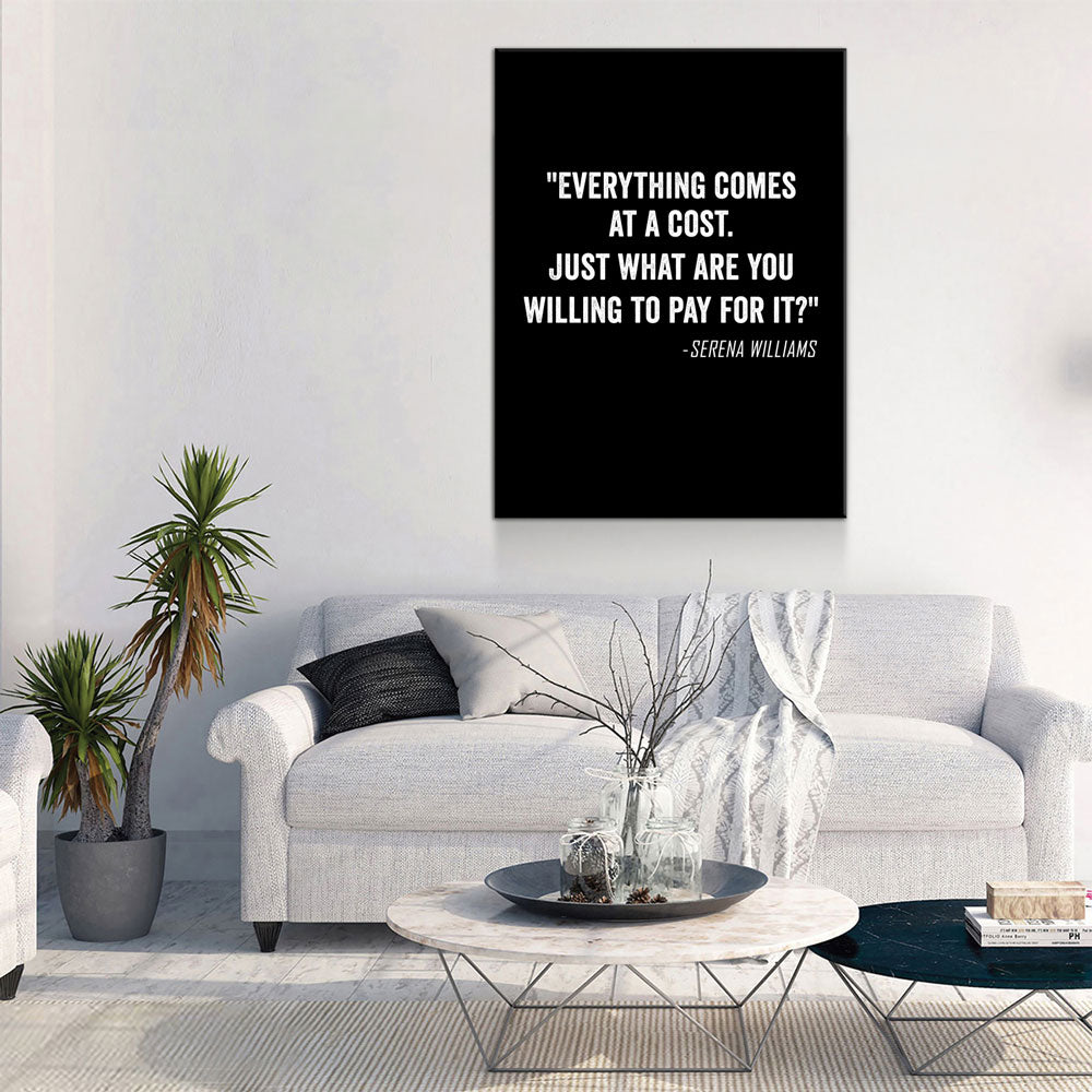 Everything Comes At A Cost. Just What Are You Willing To Pay For It? - Serena Williams Quote Canvas Wall Art - Royal Crown Pro