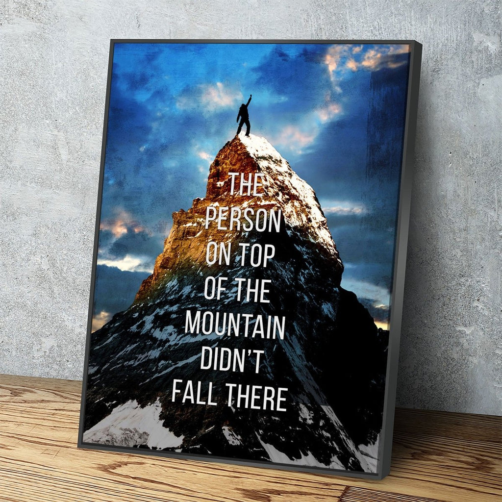 The Person On Top Of The Mountain Didn't Fall There Motivational Canvas Wall Art - Royal Crown Pro