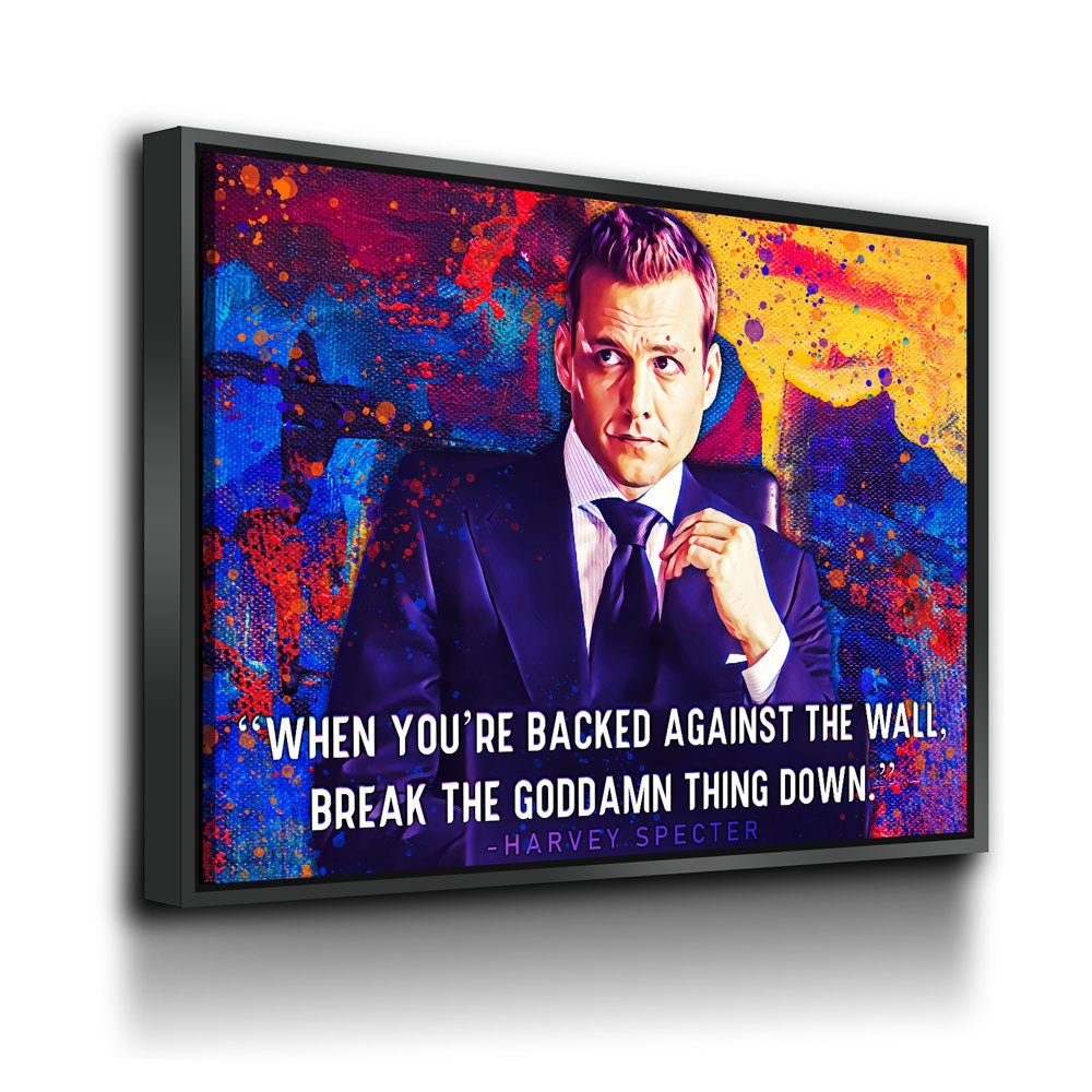 When You're Backed Against The Wall, Break The Goddamn Thing Down Canvas Wall Art, Harvey Specter Quote - Royal Crown Pro