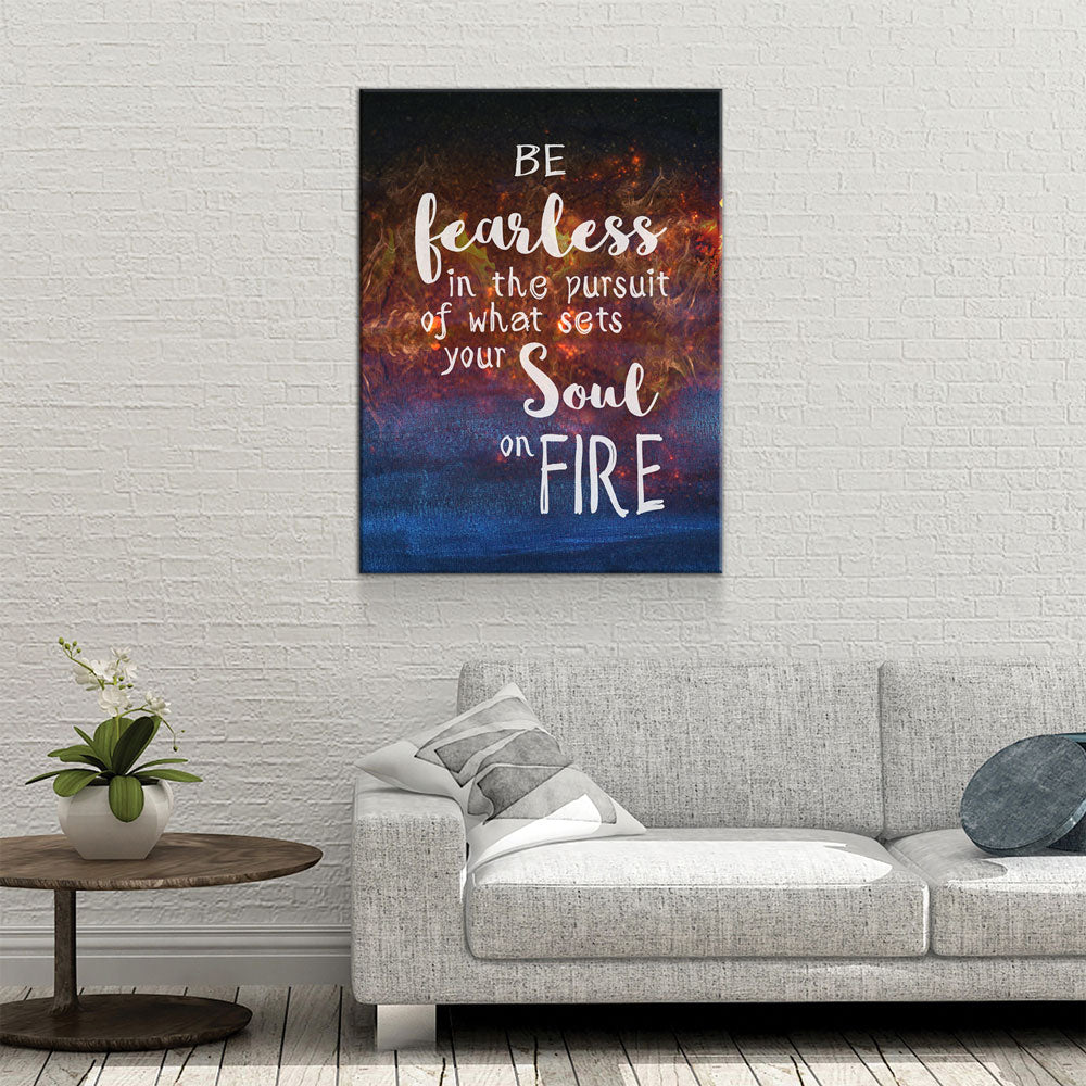 Be Fearless In The Pursuit Of What Sets Your Soul On Fire Canvas Wall Art - Royal Crown Pro