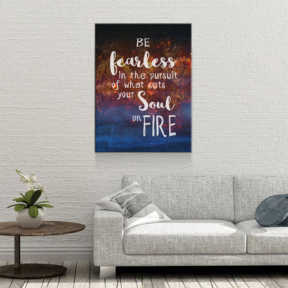 Be Fearless In The Pursuit Of What Sets Your Soul On Fire Canvas Wall Art - Royal Crown Pro
