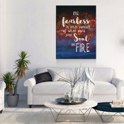 Be Fearless In The Pursuit Of What Sets Your Soul On Fire Canvas Wall Art - Royal Crown Pro