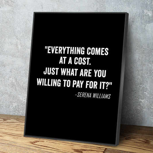 Everything Comes At A Cost. Just What Are You Willing To Pay For It? - Serena Williams Quote Canvas Wall Art - Royal Crown Pro