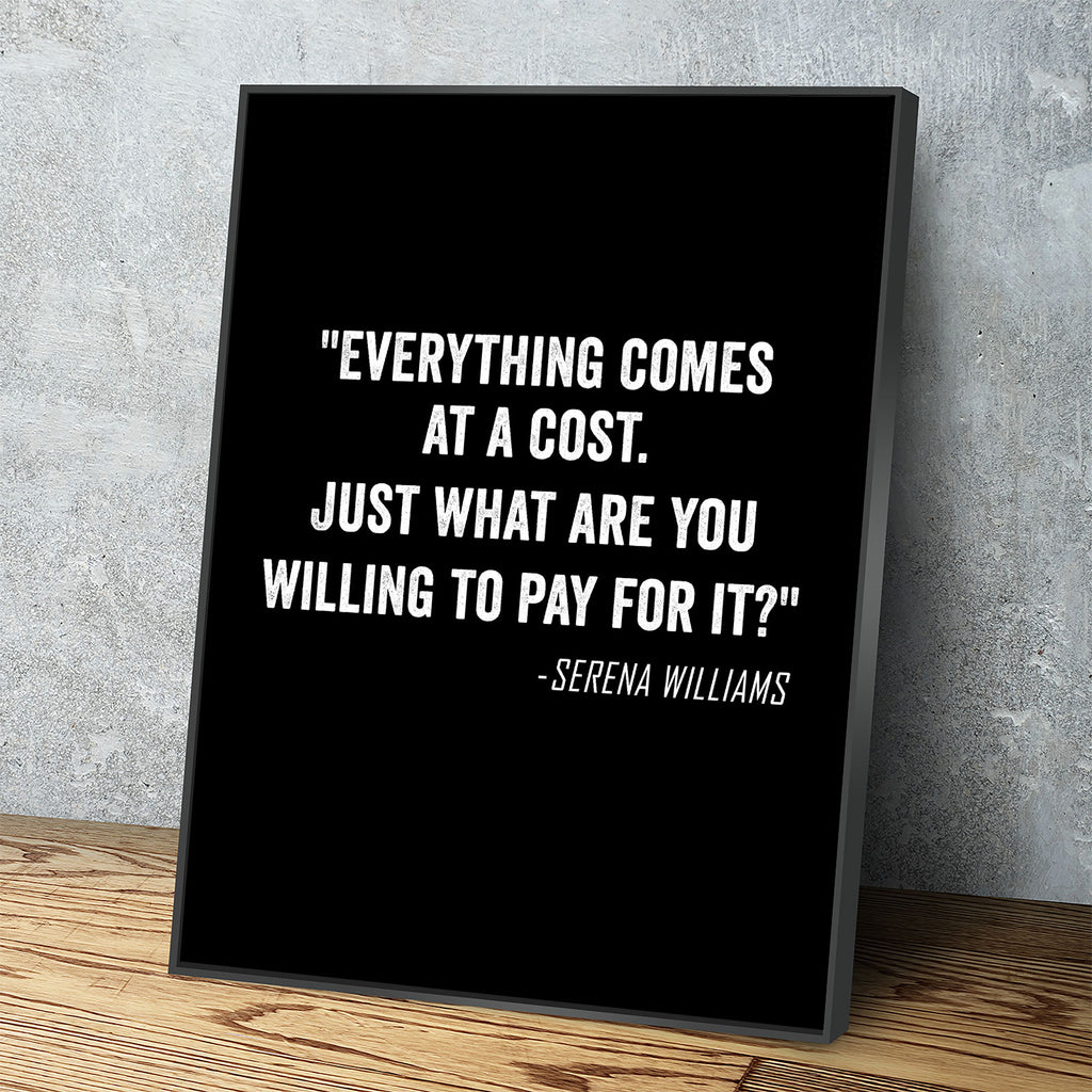 Everything Comes At A Cost. Just What Are You Willing To Pay For It? - Serena Williams Quote Canvas Wall Art