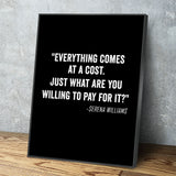 Everything Comes At A Cost. Just What Are You Willing To Pay For It? - Serena Williams Quote Canvas Wall Art