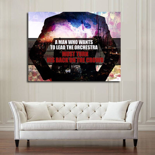 A Man Who Wants To Lead The Orchestra Must Turn His Back On The Crowd Canvas Wall Art, Office Decor, Motivational Decor, Hustle Art - Royal Crown Pro