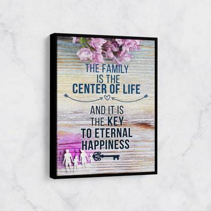 The Family Is The Center Of Life And It Is The Key To Eternal Happiness Canvas Wall Art, Family Decor, Family Quotes - Royal Crown Pro