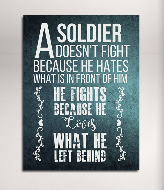 A Soldier Fights Because He Loves What He Left Behind Canvas Wall Art, Military Decor, Soldier Decor, Army, Marines - Royal Crown Pro