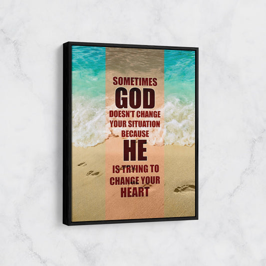 Sometimes God Doesn't Change Your Situation Because He Is Trying to Change Your Heart Canvas Wall Art, Religious Quote, Religious Decor - Royal Crown Pro