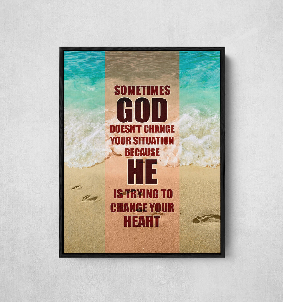 Sometimes God Doesn't Change Your Situation Because He Is Trying to Change Your Heart Canvas Wall Art, Religious Quote, Religious Decor - Royal Crown Pro