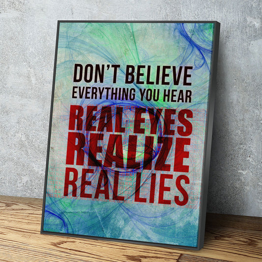 Don't Believe Everything You Hear Real Eyes, Realize, Real Lies Canvas Wall Art, Motivational Decor, Motivational Quotes - Royal Crown Pro