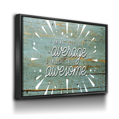 Be Awesome Canvas Wall Art, I Am Not Here To Average I Am Here To Be Awesome Quote On Canvas - Royal Crown Pro