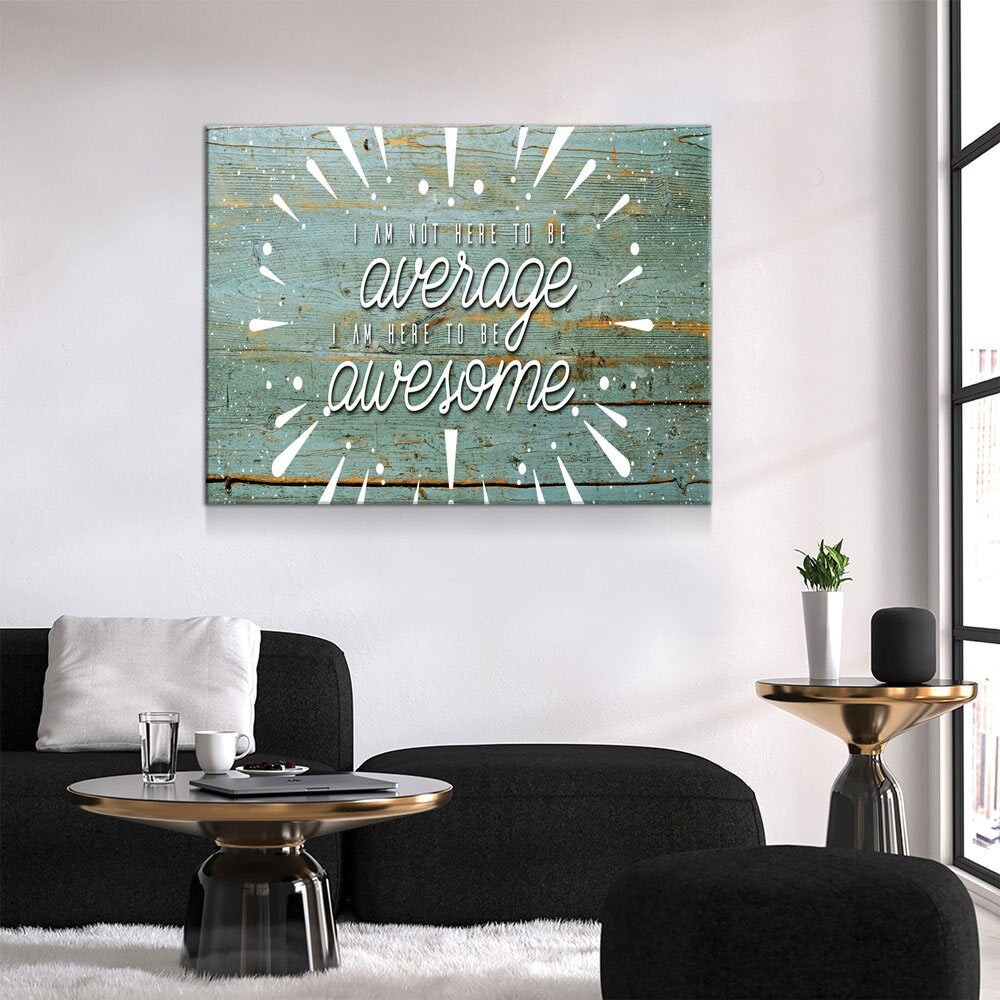 Be Awesome Canvas Wall Art, I Am Not Here To Average I Am Here To Be Awesome Quote On Canvas - Royal Crown Pro