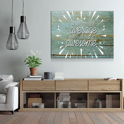 Be Awesome Canvas Wall Art, I Am Not Here To Average I Am Here To Be Awesome Quote On Canvas - Royal Crown Pro