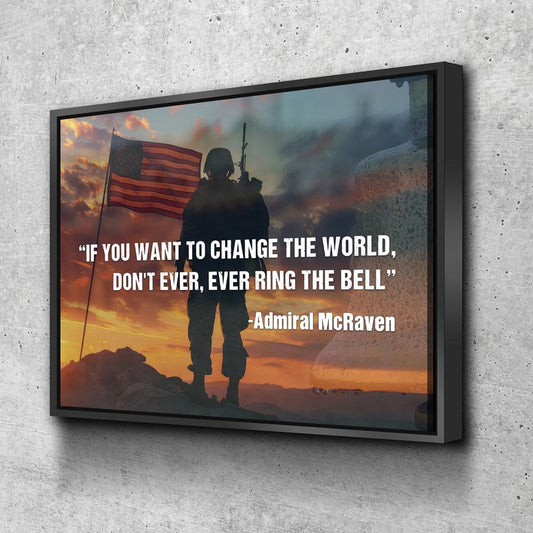 If You Want To Change The World, Don't Ever, Ever Ring The Bell Canvas Wall Art, Navy Seals Quote, Veterans Gift, Admiral McRaven Quote - Royal Crown Pro