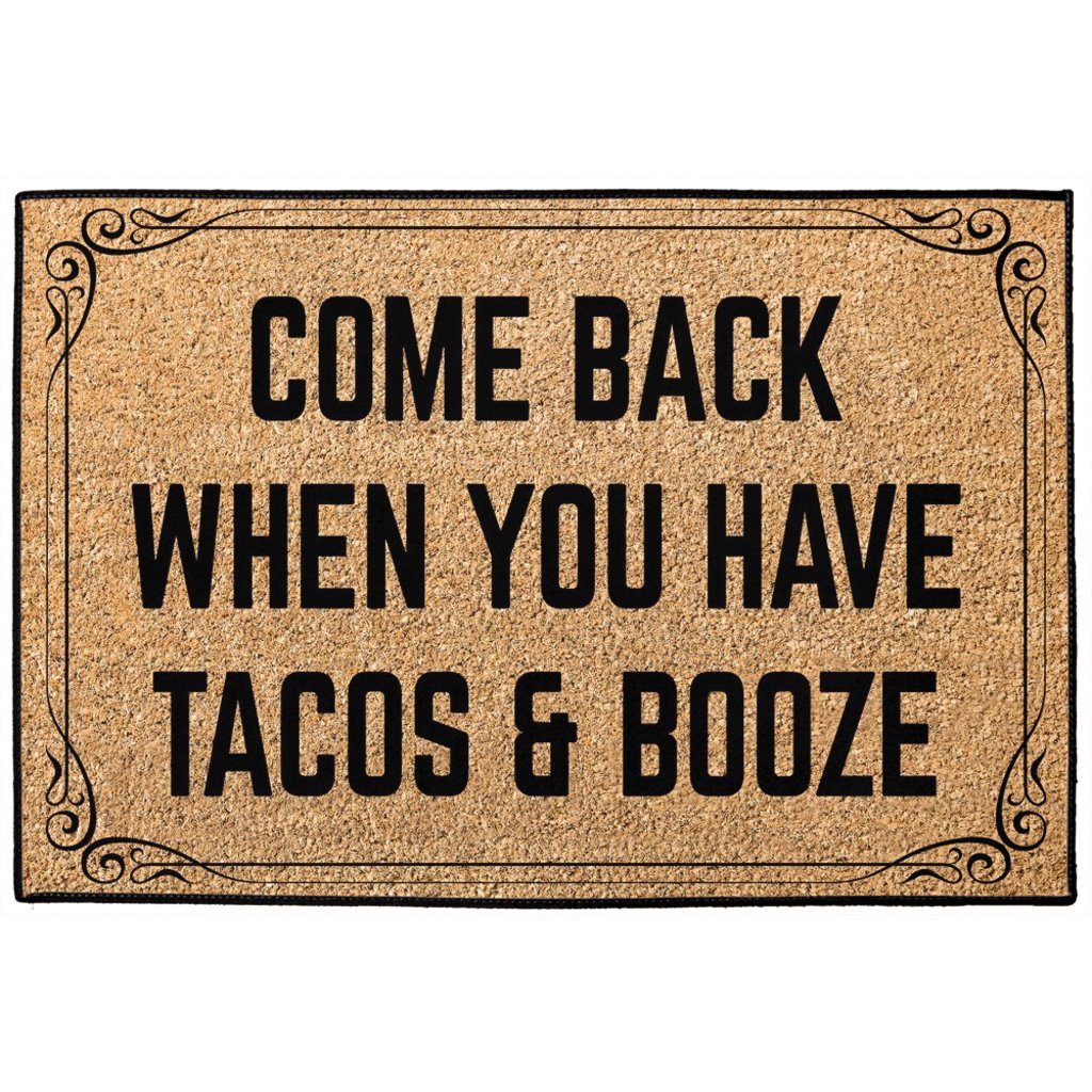 Come Back When You Have Tacos and Booze Doormat - Royal Crown Pro