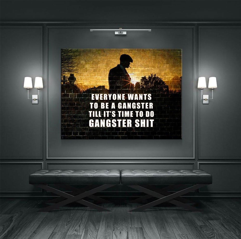 Everyone Wants To Be Gangster Until It's Time Everyone Wants To Be A Gangster Canvas Wall Art, Till It's Time To Do