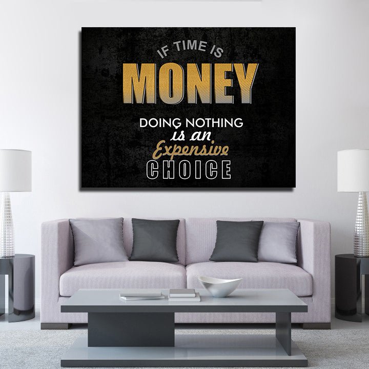 If Time Is Money Doing Nothing Is An Expensive Choice Canvas Wall Art - Royal Crown Pro