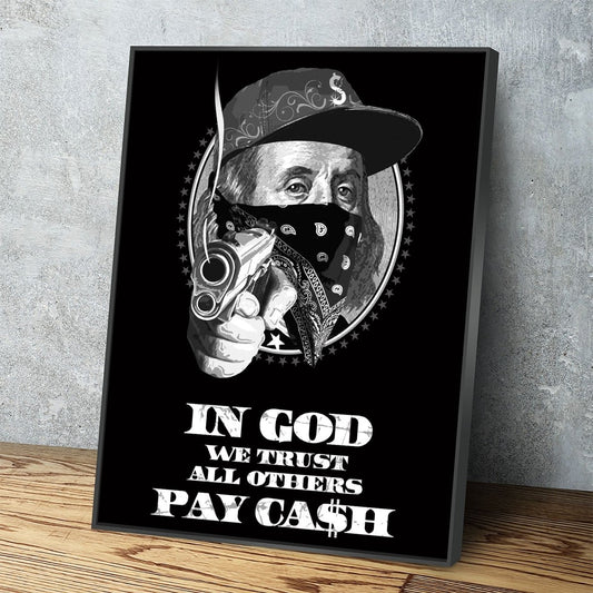 In God We Trust All Others Pay In Ca$h Canvas Wall Art, Ben Franklin Gangster Art, Hustle Print - Royal Crown Pro