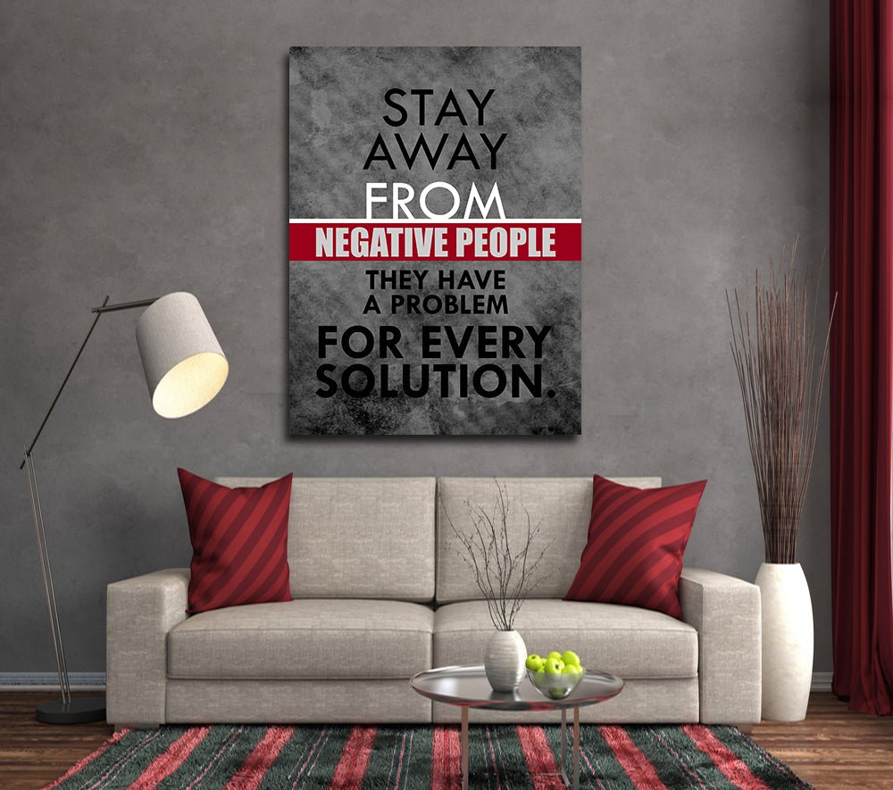 Stay Away From Negative People They Have A Problem For Every Solution ...