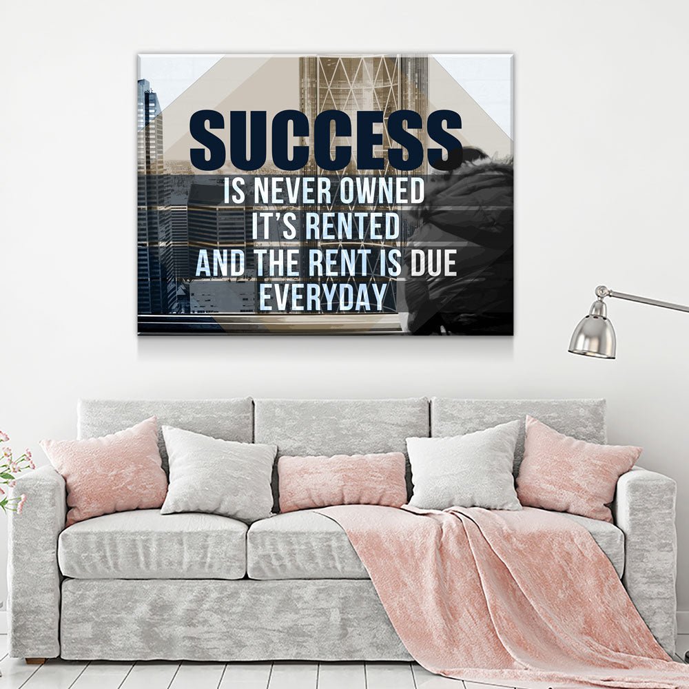 Success Is Never Owned, It's Rented And The Rent Is Due Every Day Motivational Canvas Wall Art - Royal Crown Pro