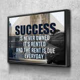 Success Is Never Owned, It's Rented And The Rent Is Due Every Day Motivational Canvas Wall Art - Royal Crown Pro
