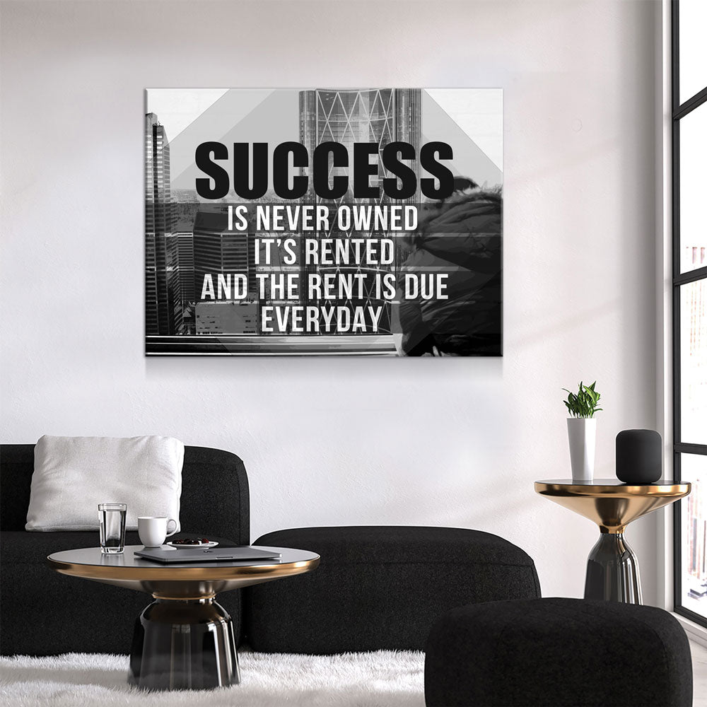 Success Is Never Owned, It's Rented And The Rent Is Due Every Day ...