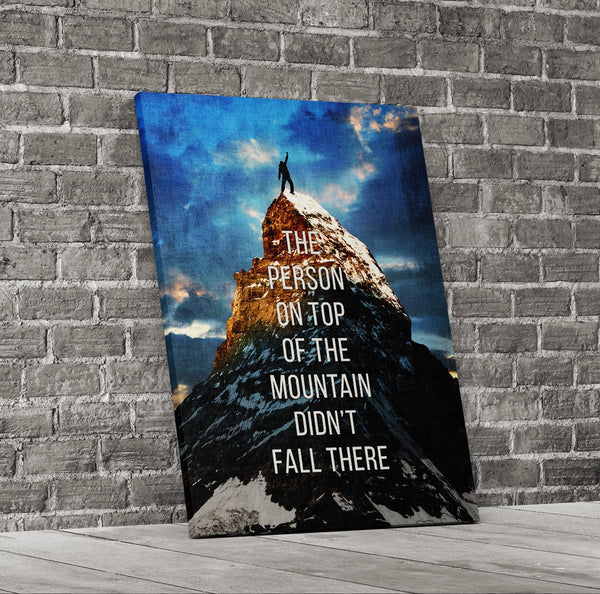 the-person-on-top-of-the-mountain-didnt-fall-there-motivational-canvas ...