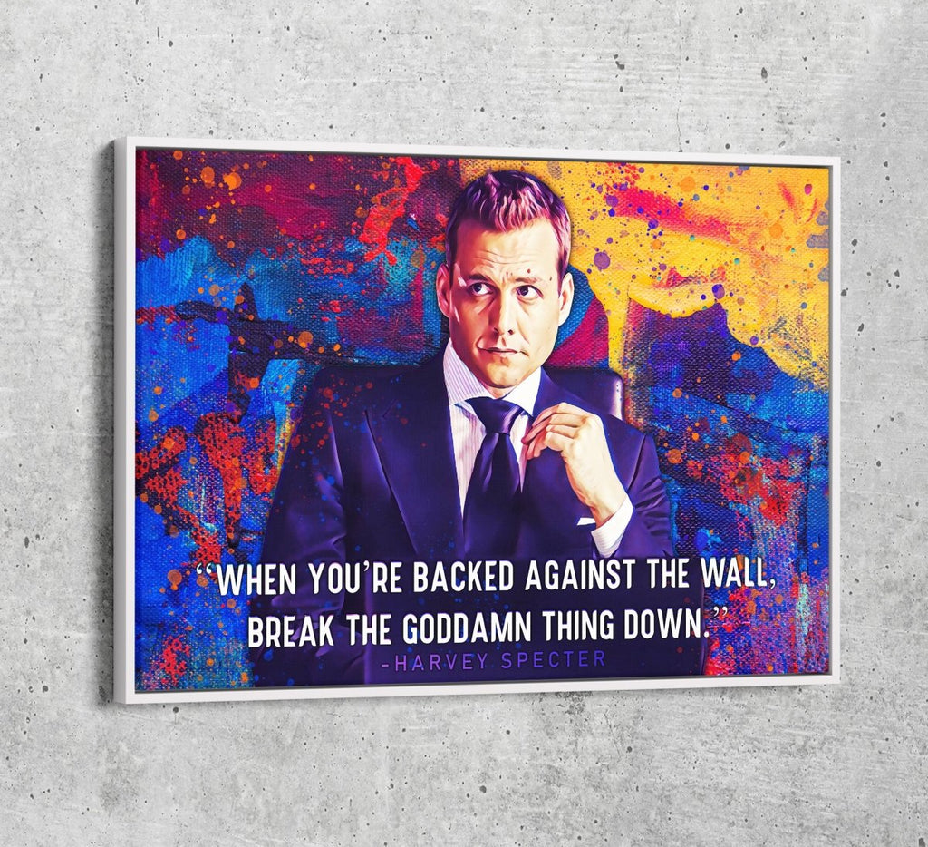 When Your Backed Against The Wall, Break The Goddamn Thing Down Canvas Wall Art, Harvey Specter Quote - Royal Crown Pro