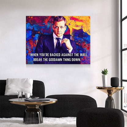 When You're Backed Against The Wall, Break The Goddamn Thing Down Canvas Wall Art, Harvey Specter Quote - Royal Crown Pro